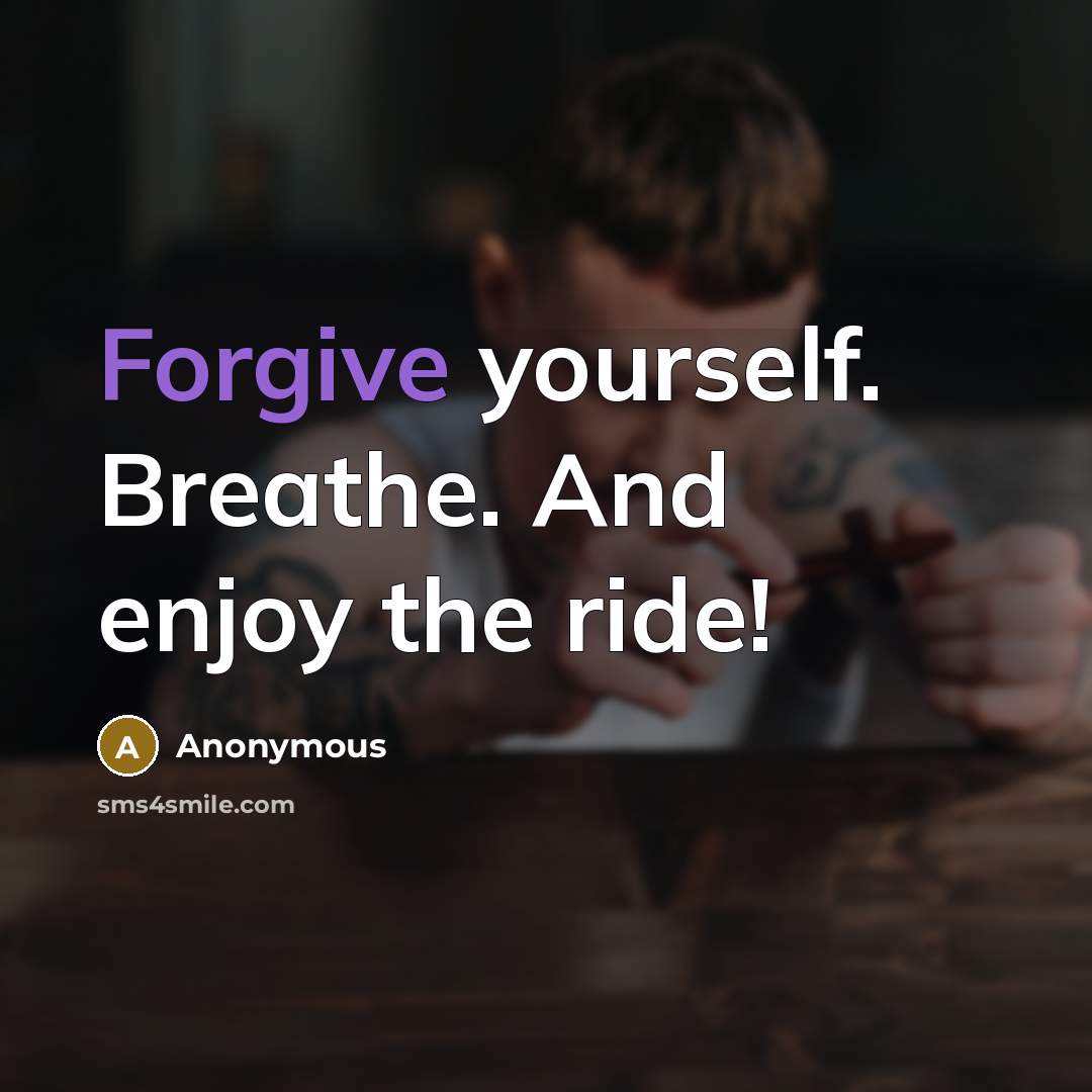 “Forgive yourself. Breathe. And enjoy the ride!…” quote by Anonymous