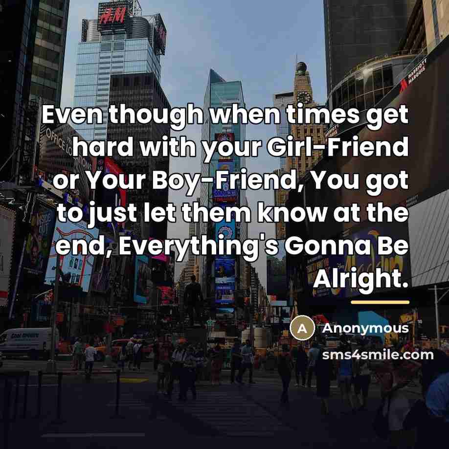 “Even though when times get hard with your Girl-Friend or…” quote by Anonymous