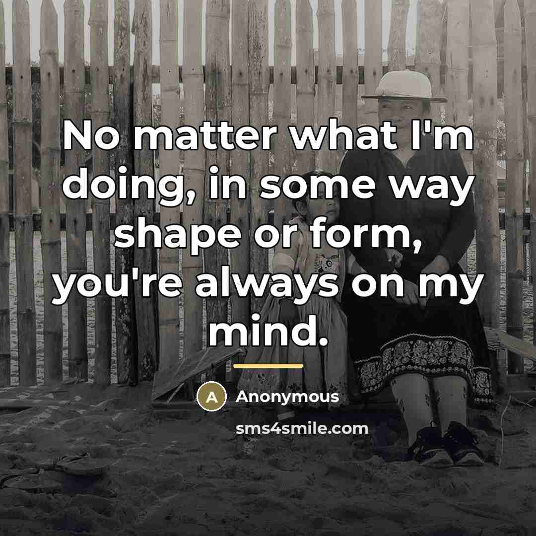 “No matter what I'm doing, in some way shape or…” quote by Anonymous