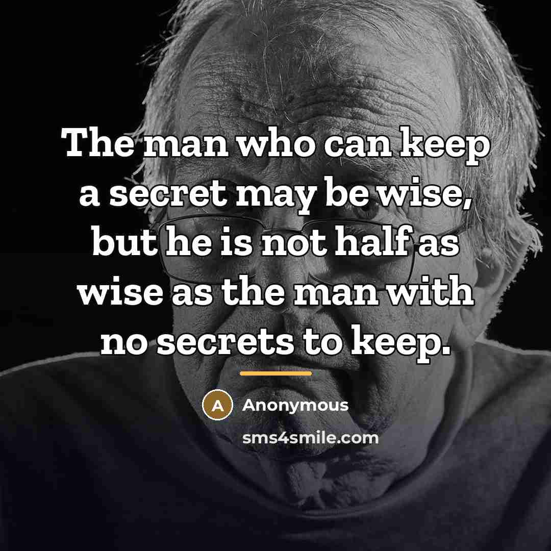 “The man who can keep a secret may be wise,…” quote by Anonymous