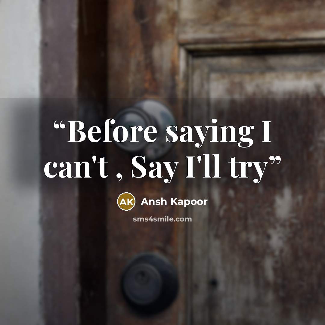 “Before saying I can't , Say I'll try” quote by Ansh Kapoor
