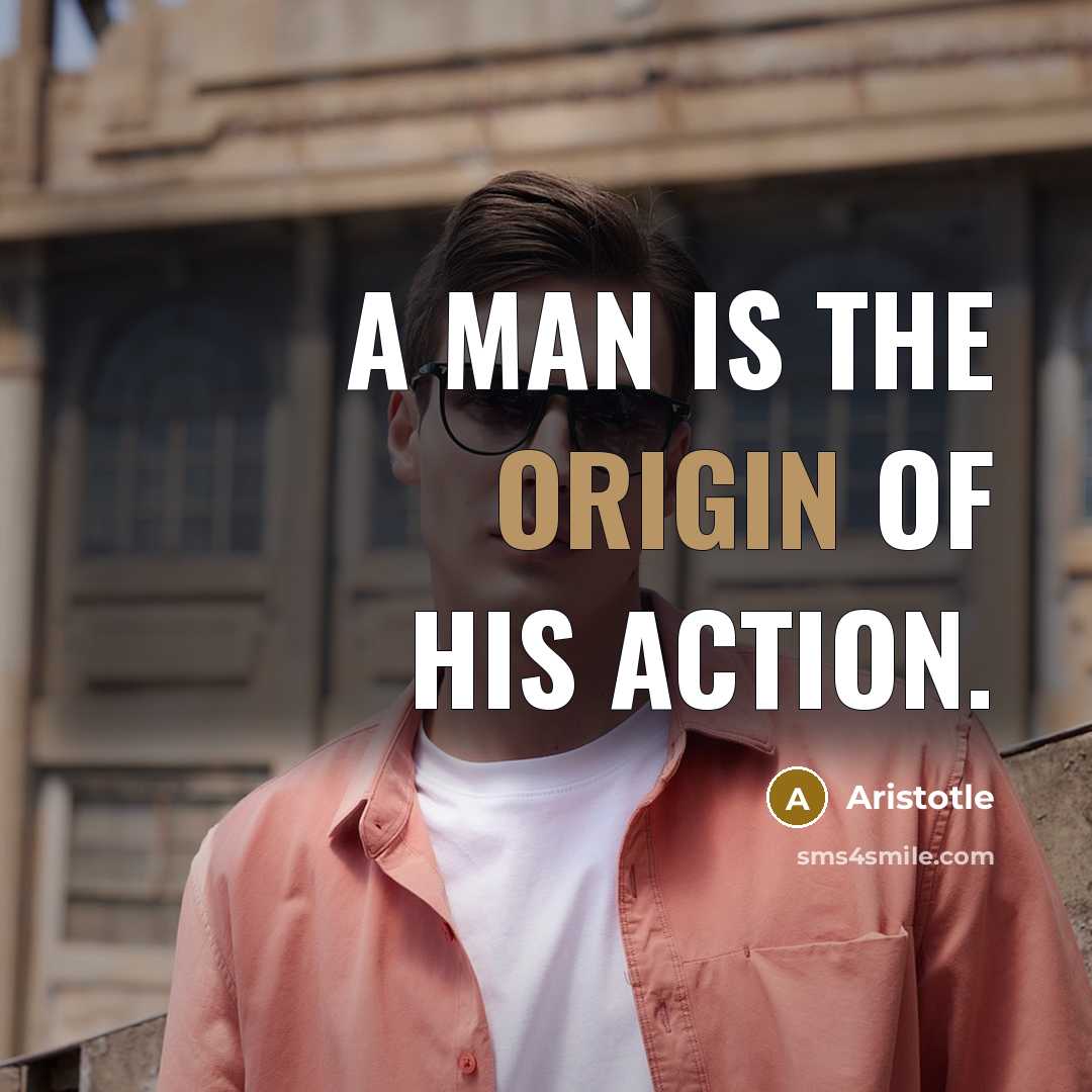 “A man is the origin of his action.…” quote by Aristotle
