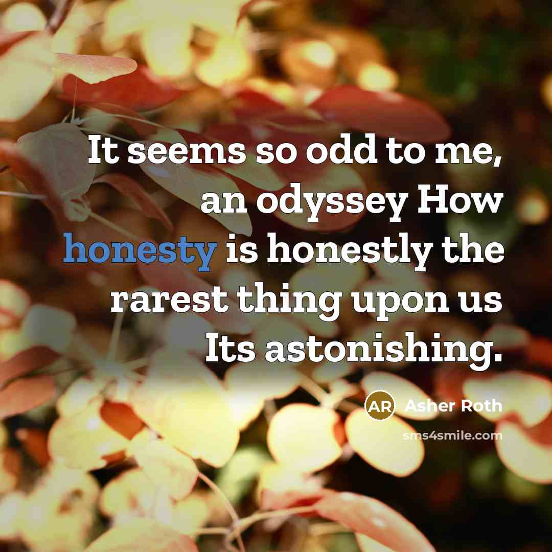 “It seems so odd to me, an odyssey How honesty…” quote by Asher Roth