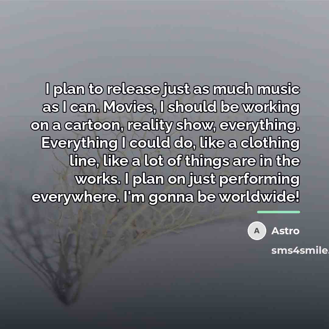 “I plan to release just as much music as I…” quote by Astro
