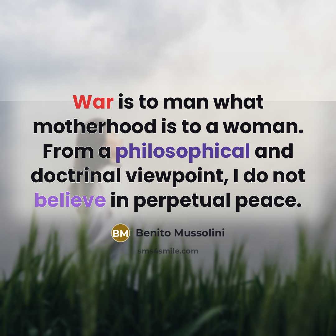 “War is to man what motherhood is to a woman.…” quote by Benito Mussolini