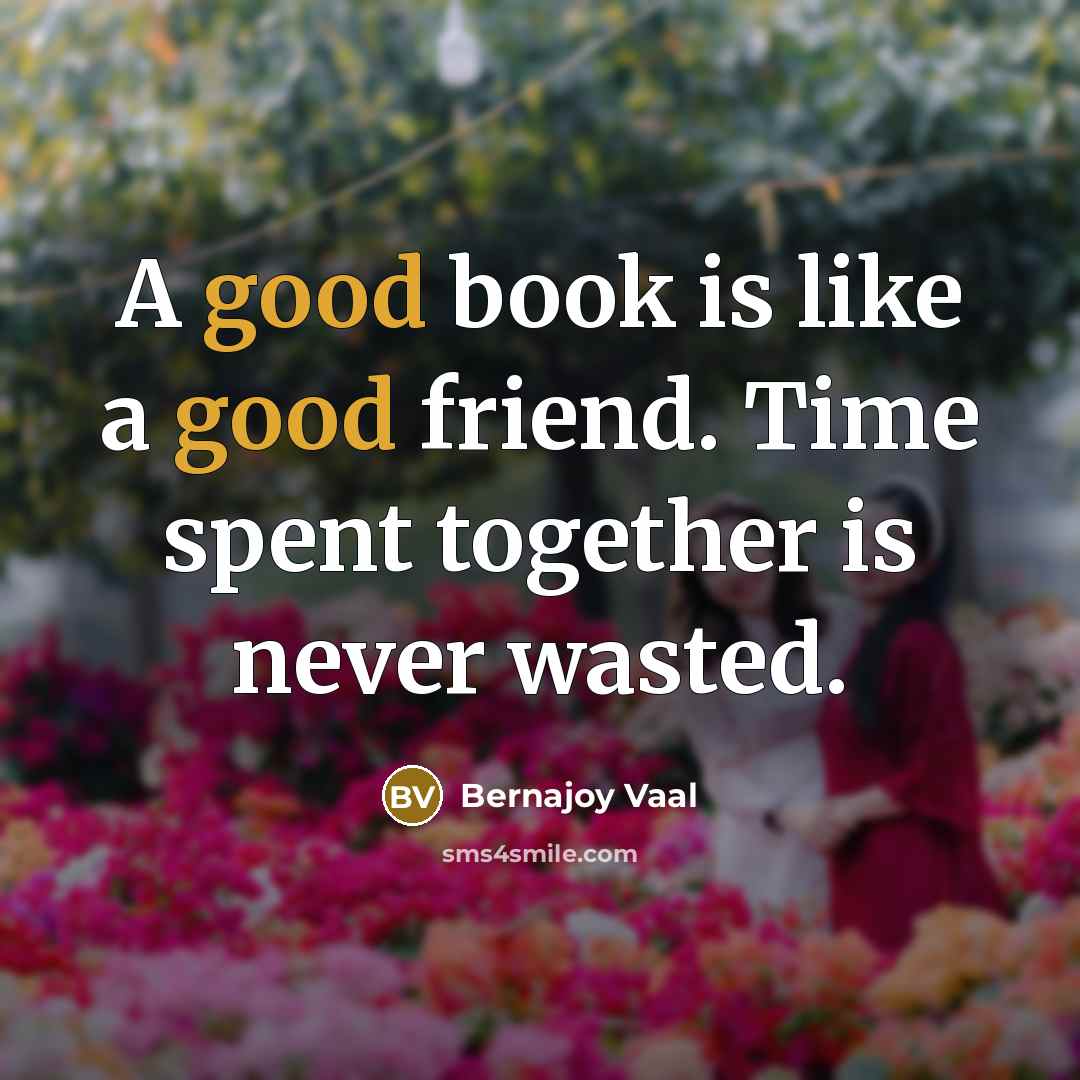 “A good book is like a good friend. Time spent…” quote by Bernajoy Vaal