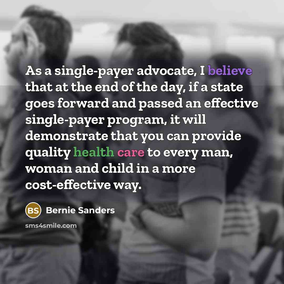 “As a single-payer advocate, I believe that at the end…” quote by Bernie Sanders