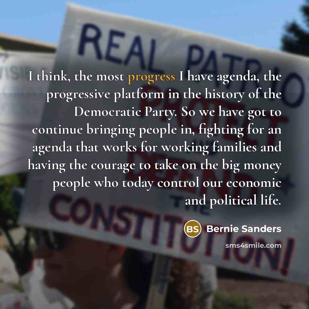 “I think, the most progress I have agenda, the progressive…” quote by Bernie Sanders
