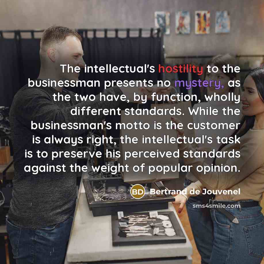 “The intellectual's hostility to the businessman presents no mystery, as…” quote by Bertrand de Jouvenel