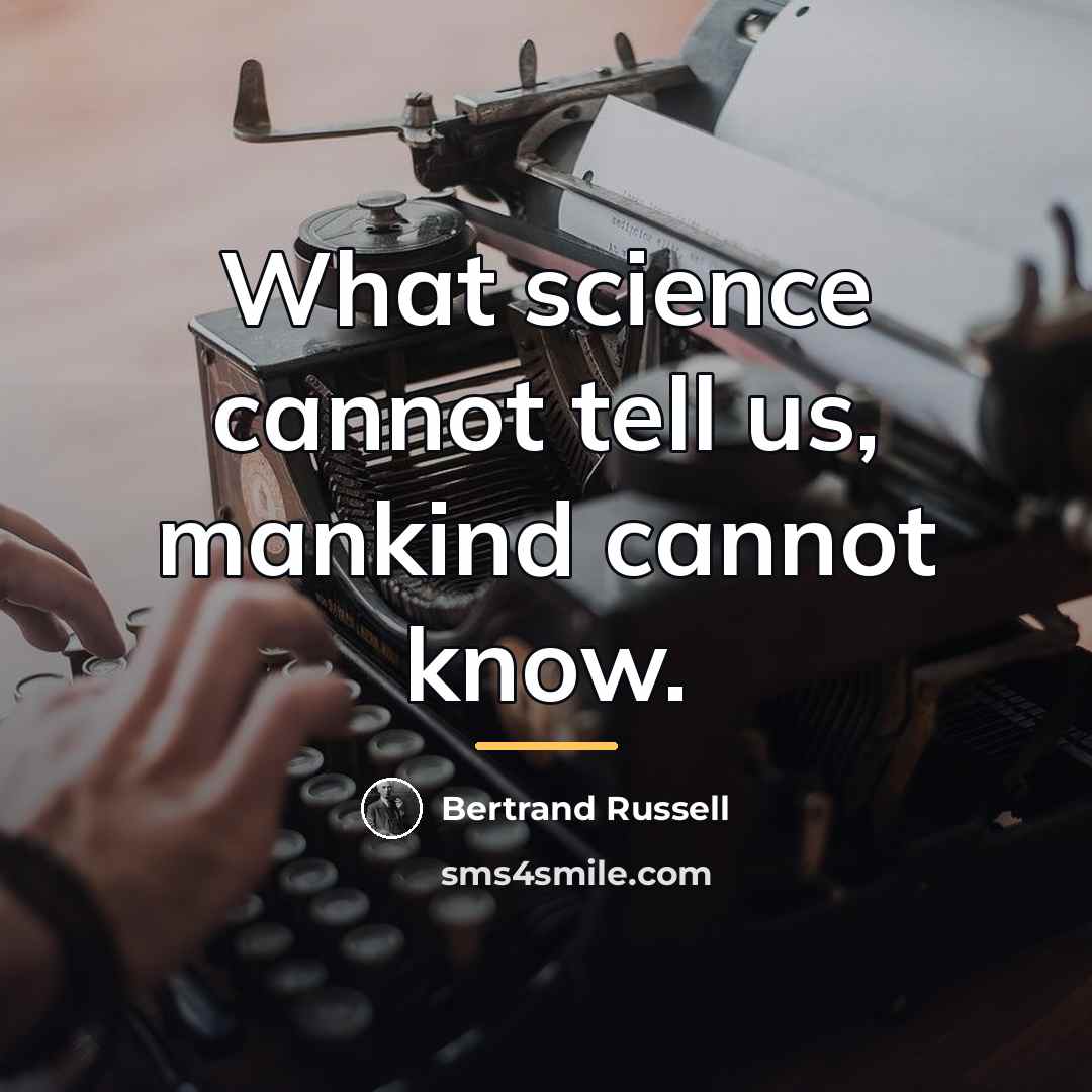 “What science cannot tell us, mankind cannot know.…” quote by Bertrand Russell