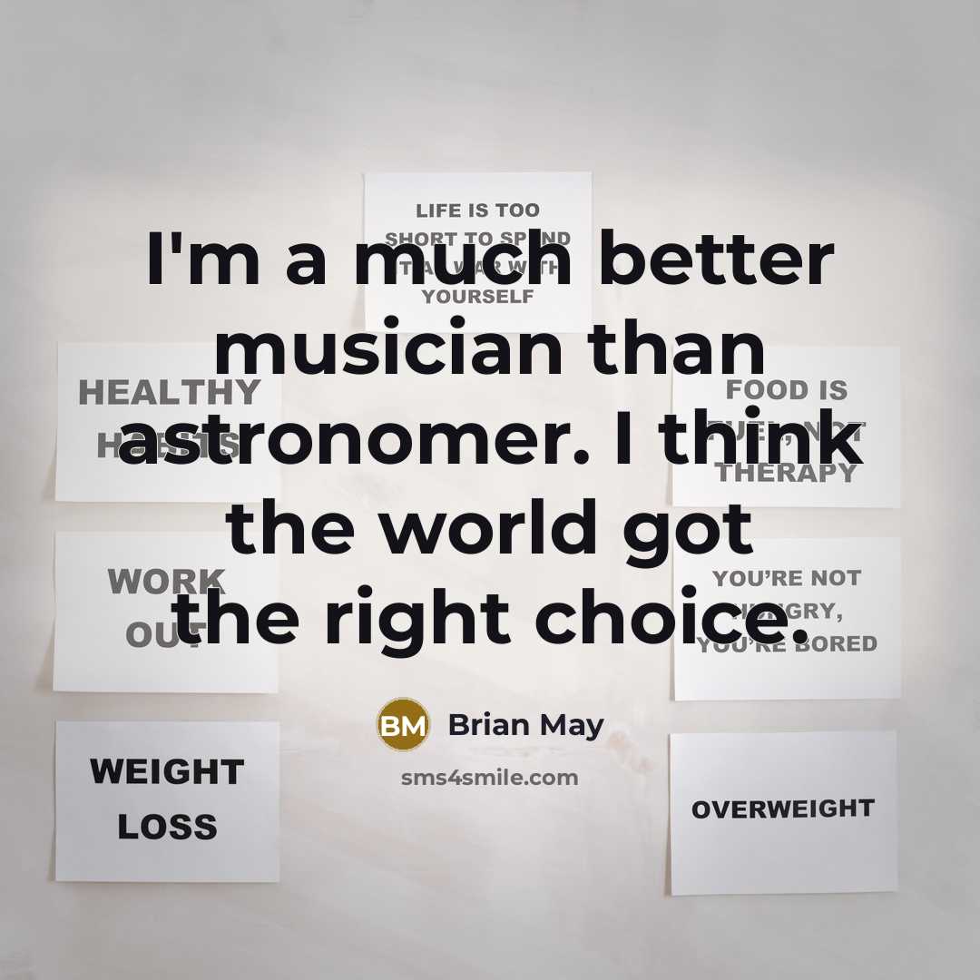 “I'm a much better musician than astronomer. I think the…” quote by Brian May
