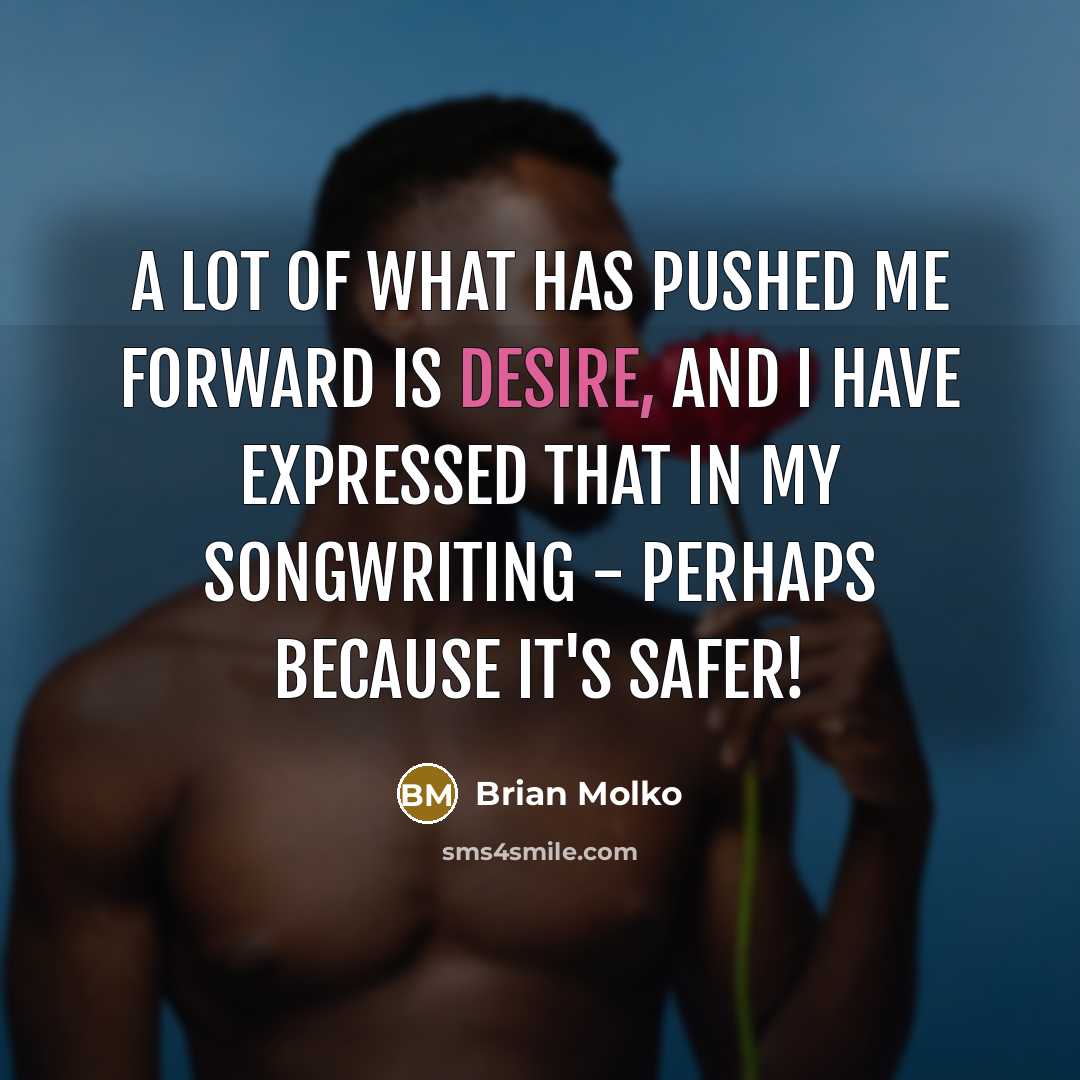 “A lot of what has pushed me forward is desire,…” quote by Brian Molko