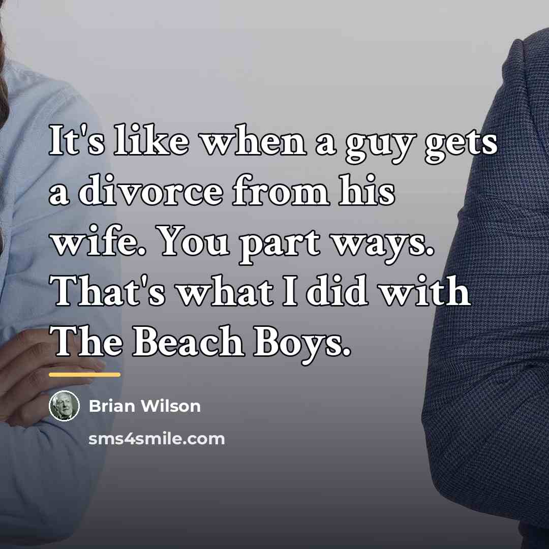 “It's like when a guy gets a divorce from his…” quote by Brian Wilson