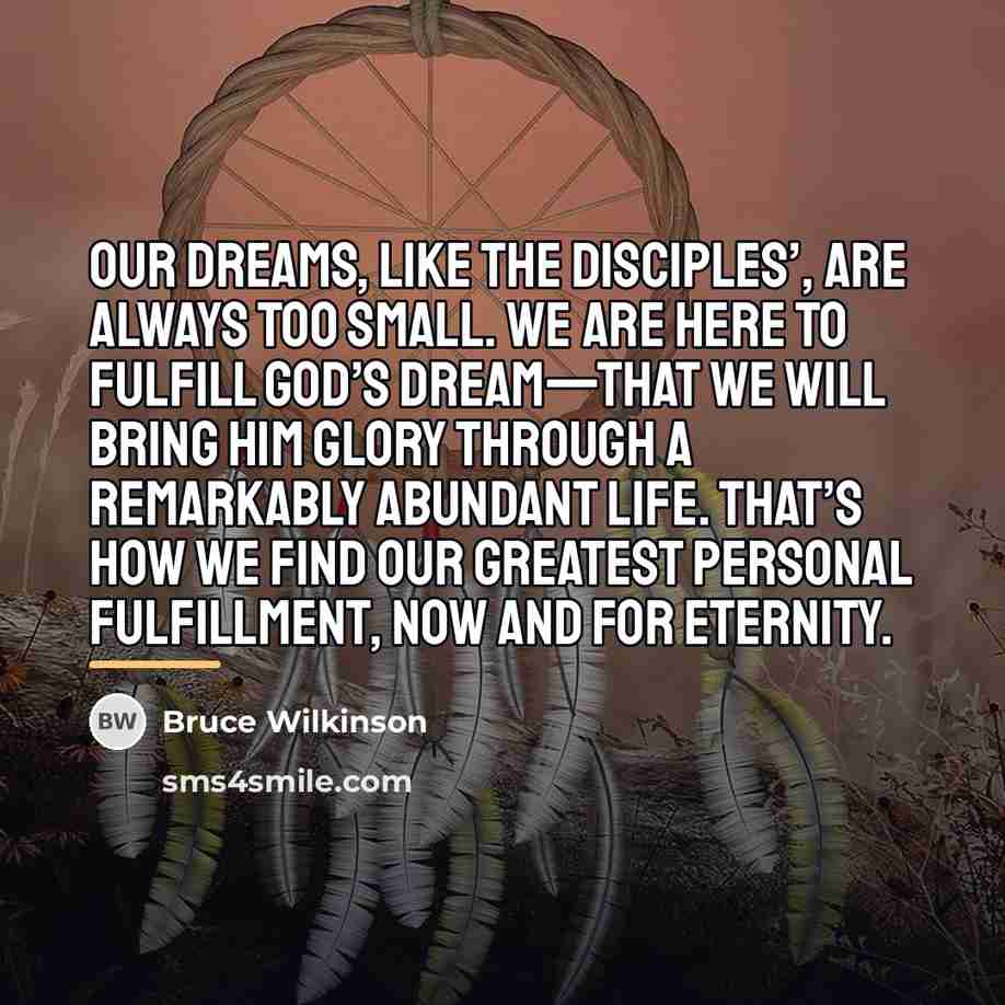 “Our dreams, like the disciples’, are always too small. We…” quote by Bruce Wilkinson