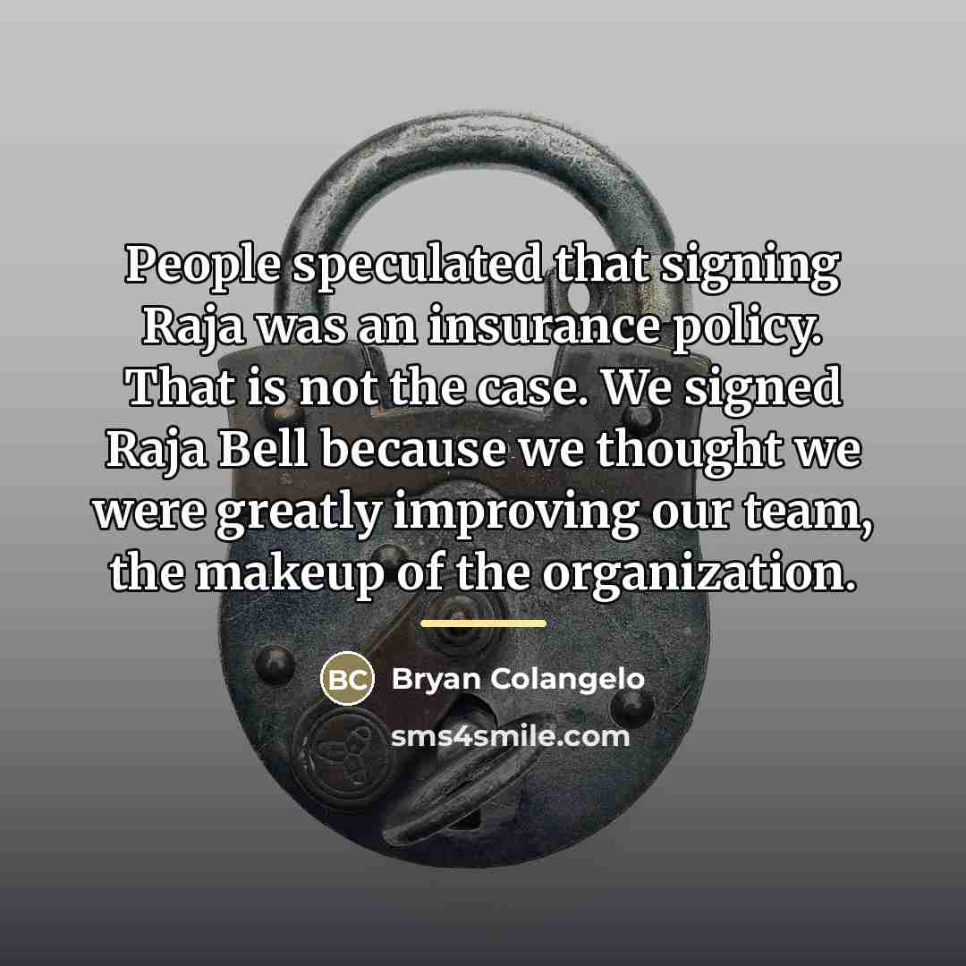 “People speculated that signing Raja was an insurance policy. That…” quote by Bryan Colangelo