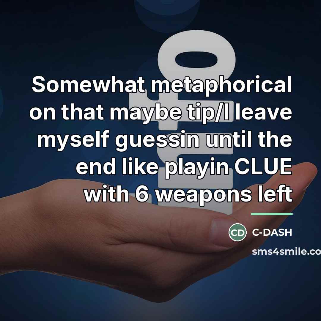 “Somewhat metaphorical on that maybe tip/I leave myself guessin until…” quote by C-DASH
