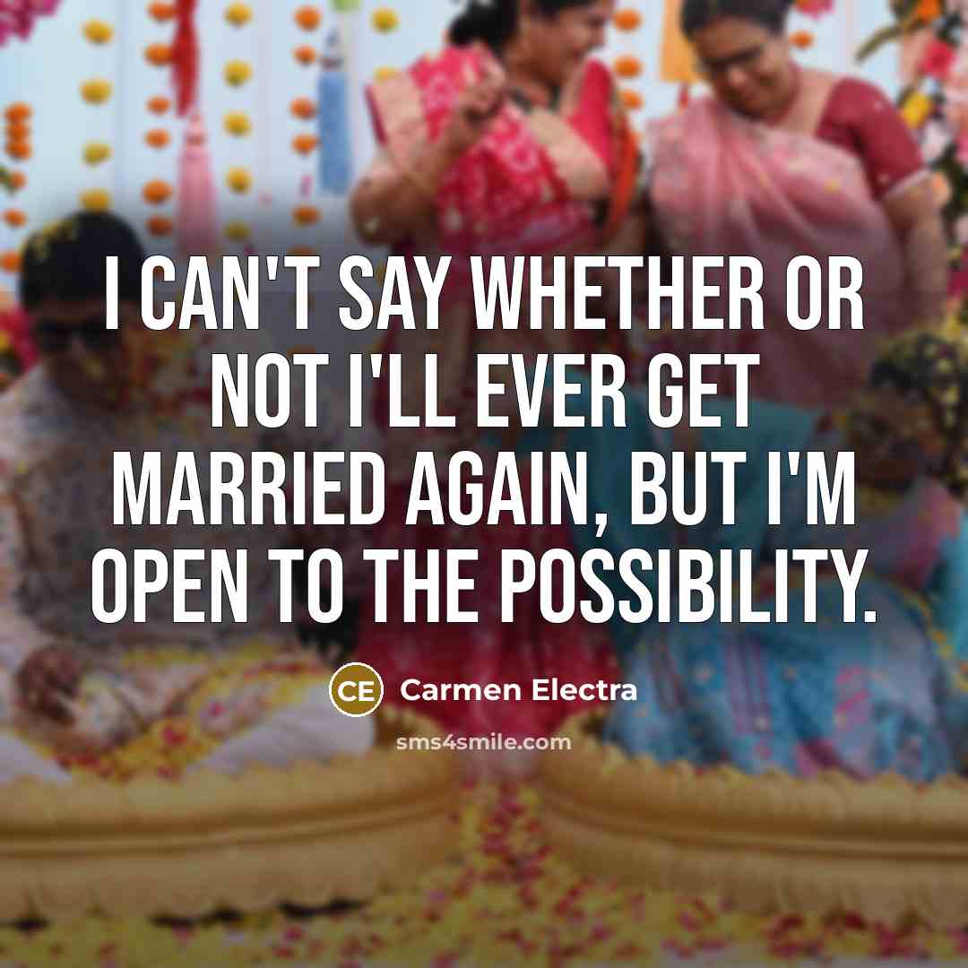 “I can't say whether or not I'll ever get married…” quote by Carmen Electra