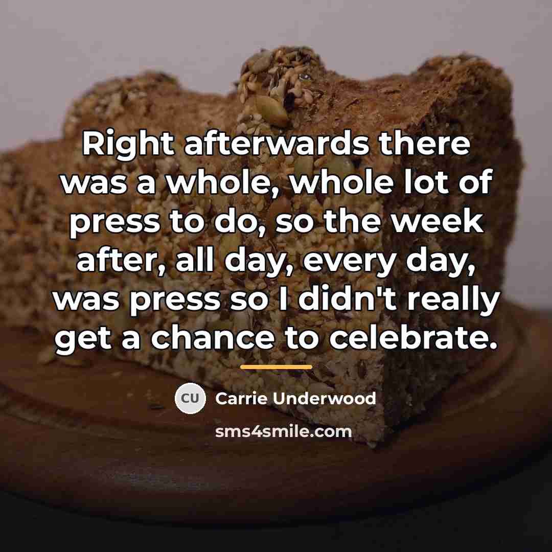 “Right afterwards there was a whole, whole lot of press…” quote by Carrie Underwood