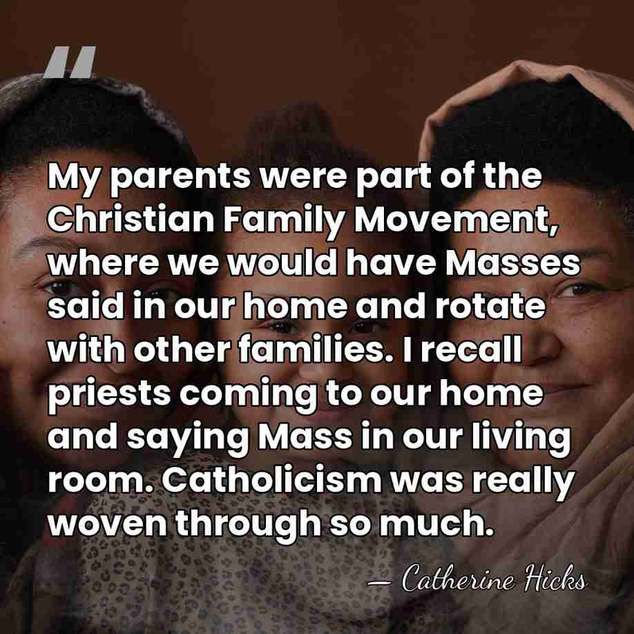 My parents were part of the Christian Family Movement, where we would&hellip; - Catherine Hicks