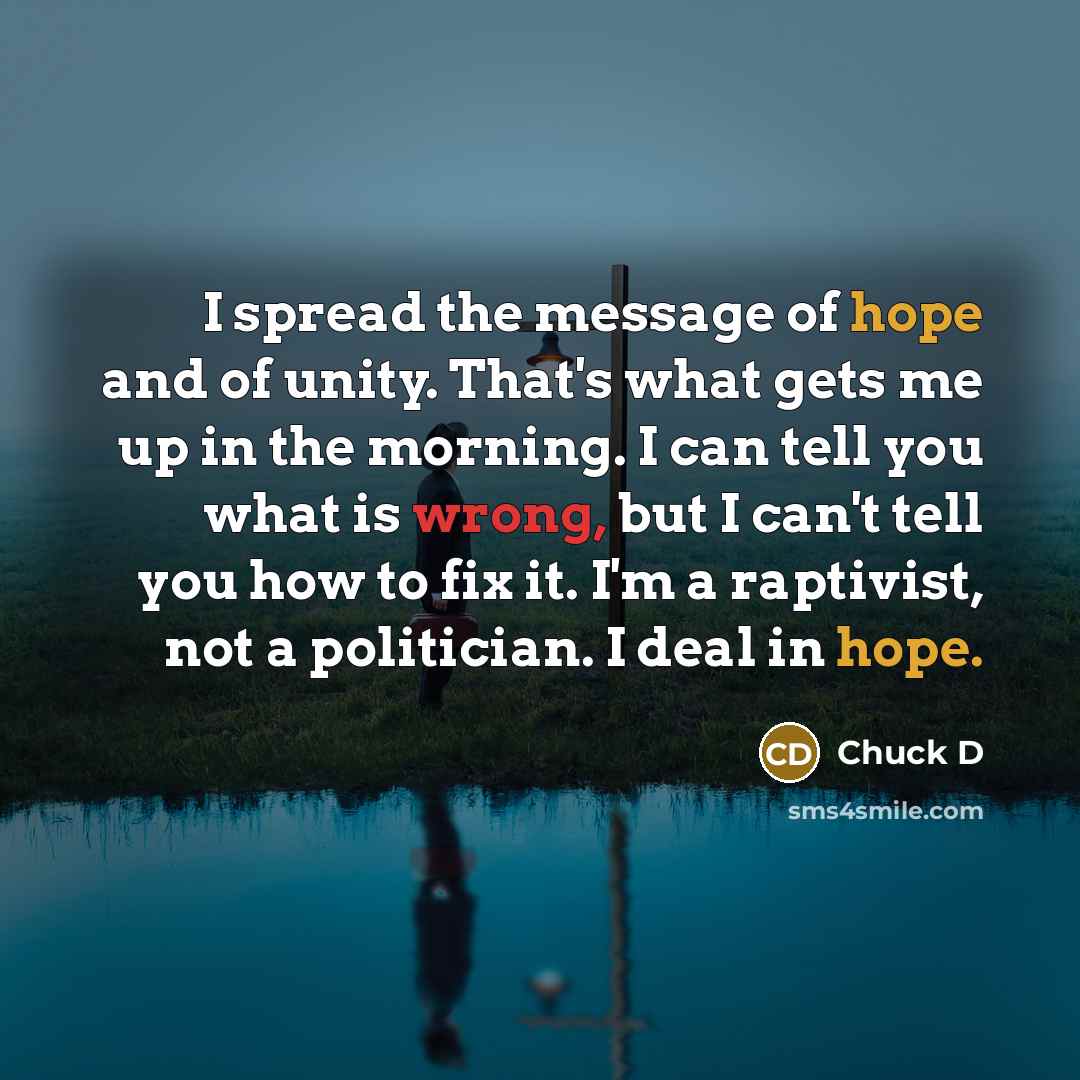 “I spread the message of hope and of unity. That's…” quote by Chuck D