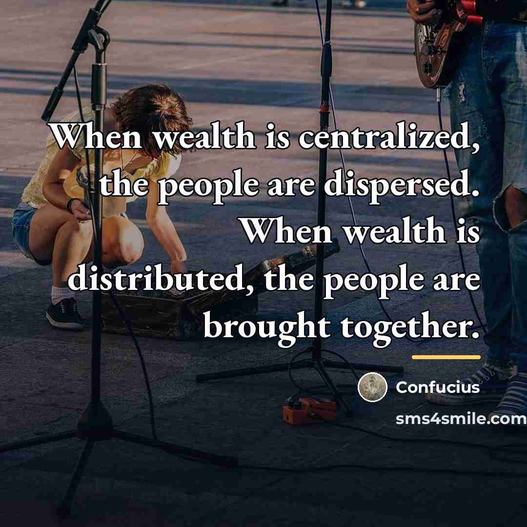 “When wealth is centralized, the people are dispersed. When wealth…” quote by Confucius