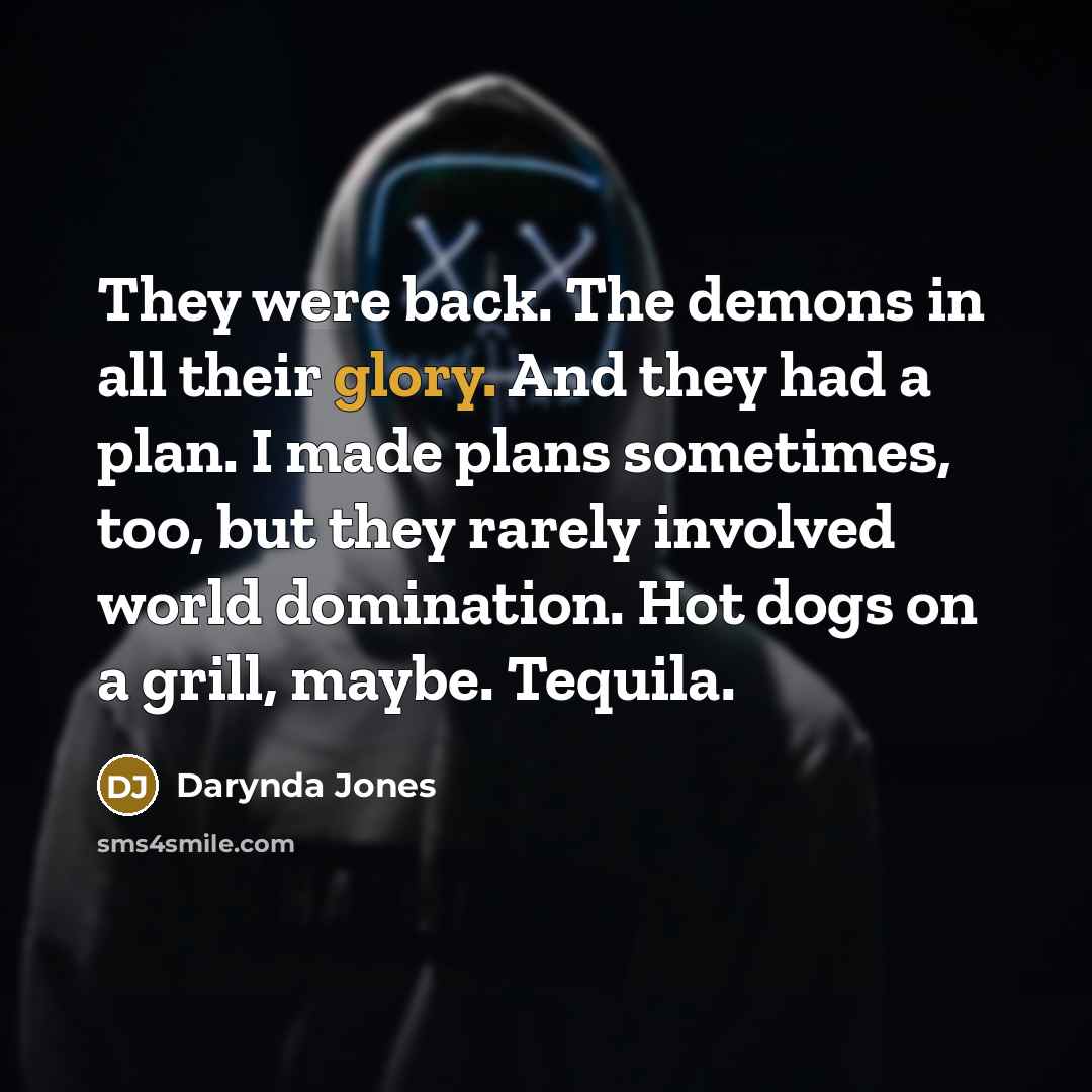 “They were back. The demons in all their glory. And…” quote by Darynda Jones