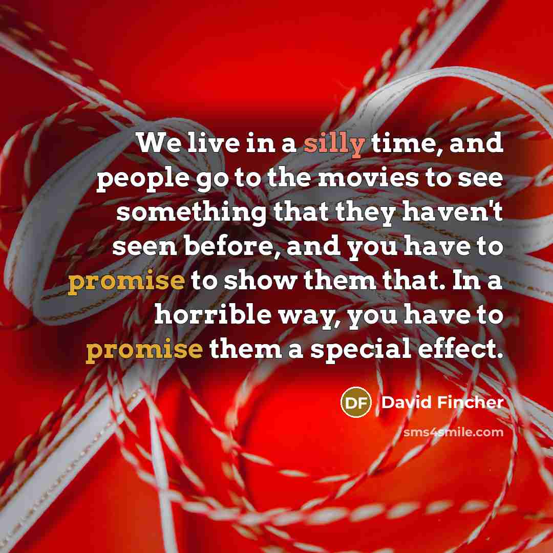 “We live in a silly time, and people go to…” quote by David Fincher