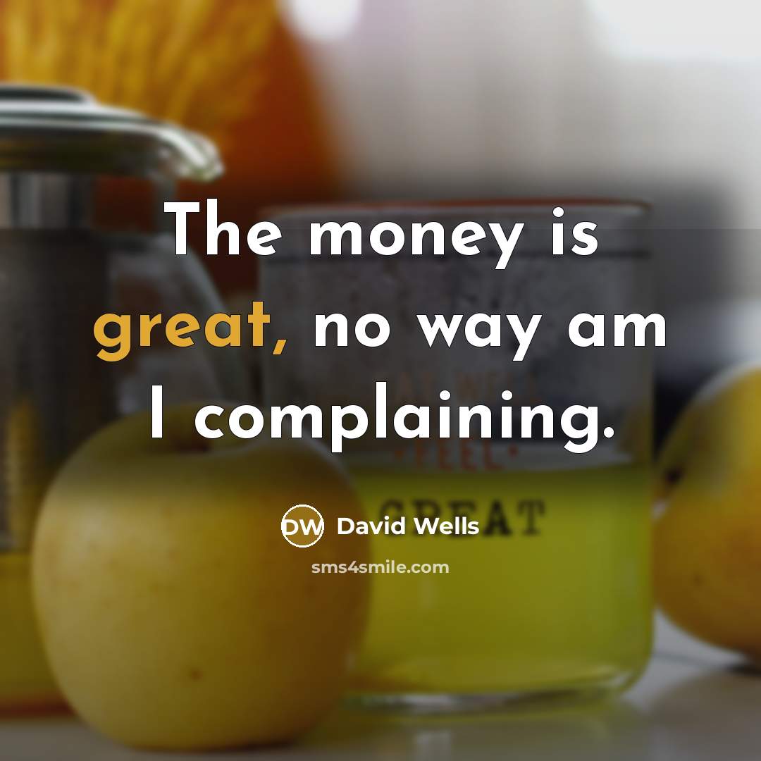 “The money is great, no way am I complaining.…” quote by David Wells