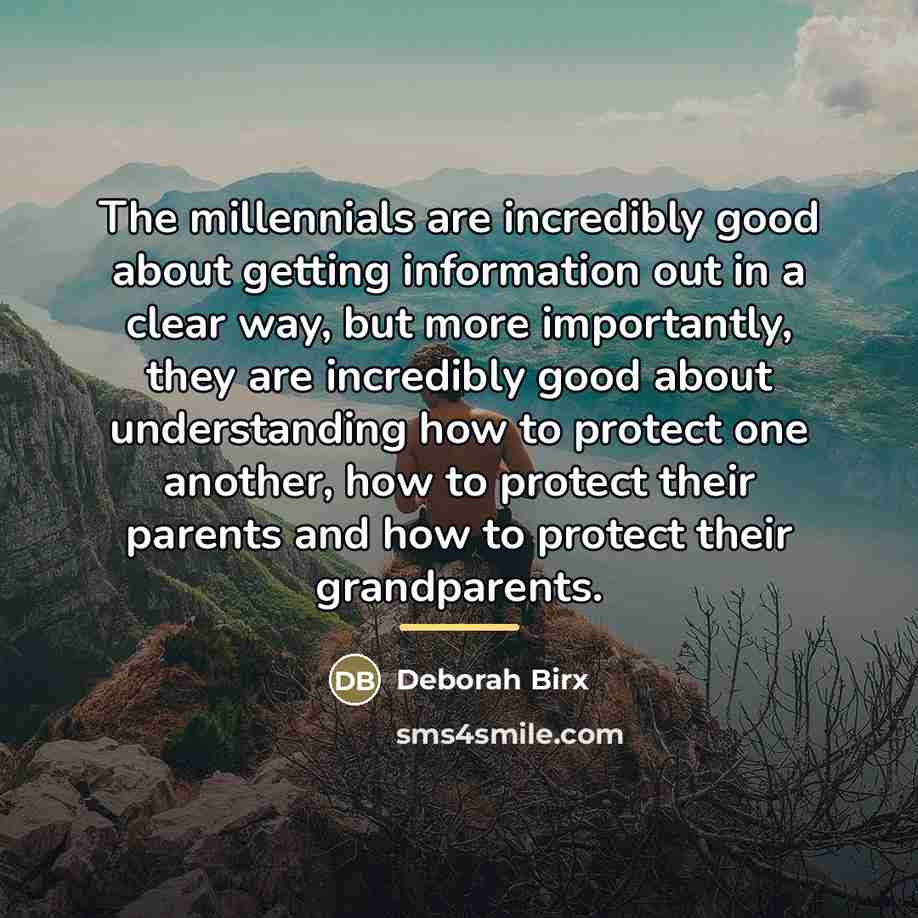 “The millennials are incredibly good about getting information out in…” quote by Deborah Birx