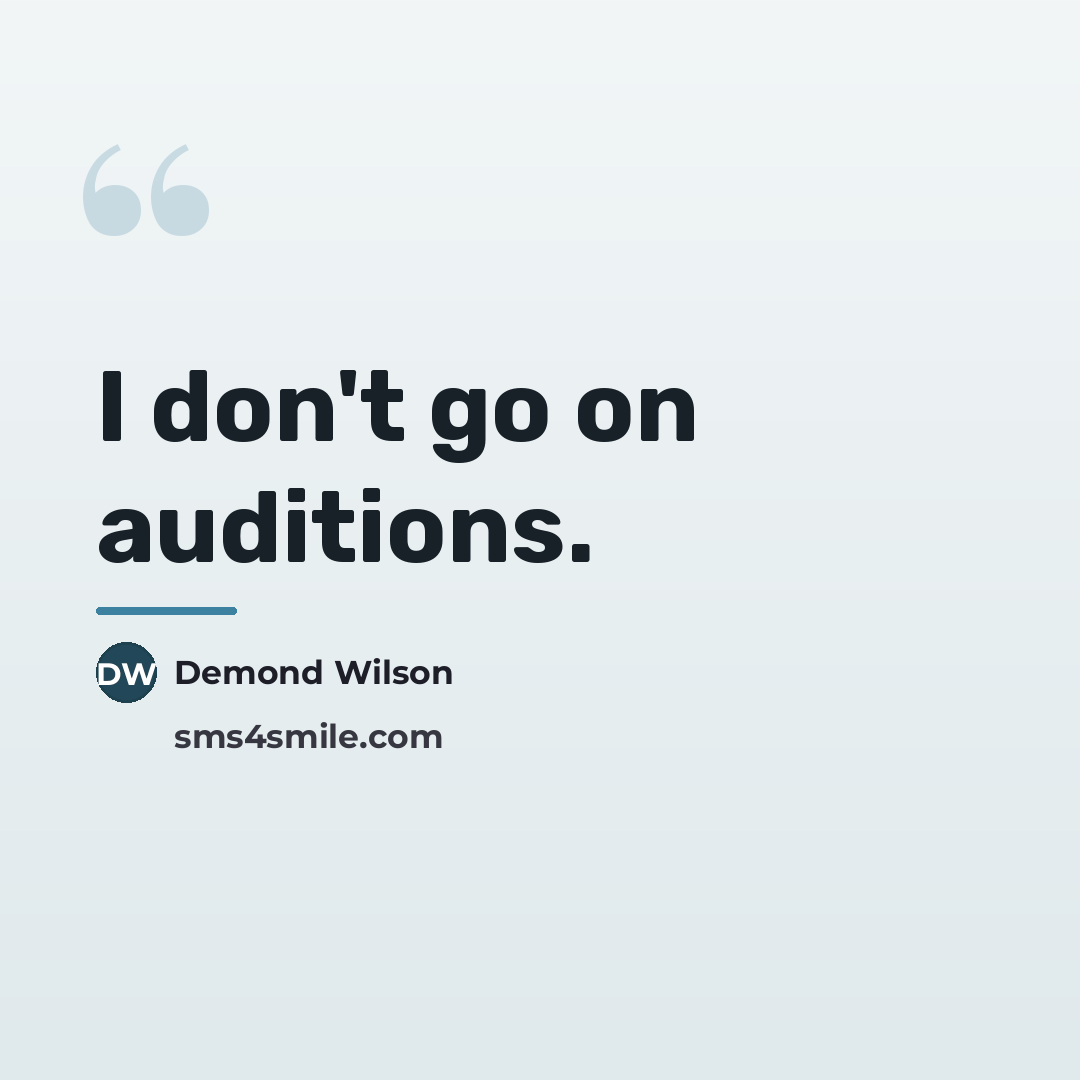 “I don't go on auditions.…” quote by Demond Wilson