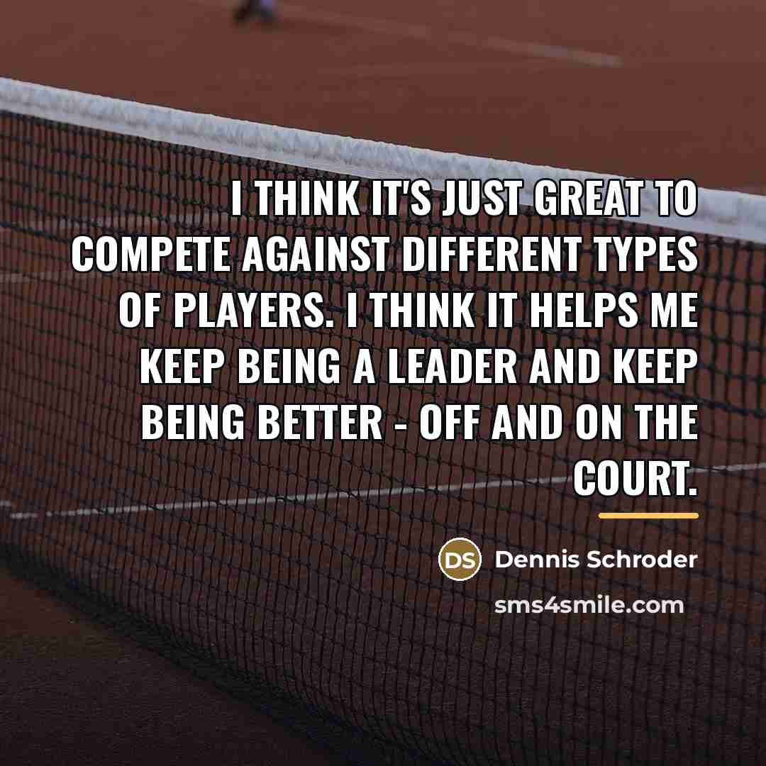“I think it's just great to compete against different types…” quote by Dennis Schroder