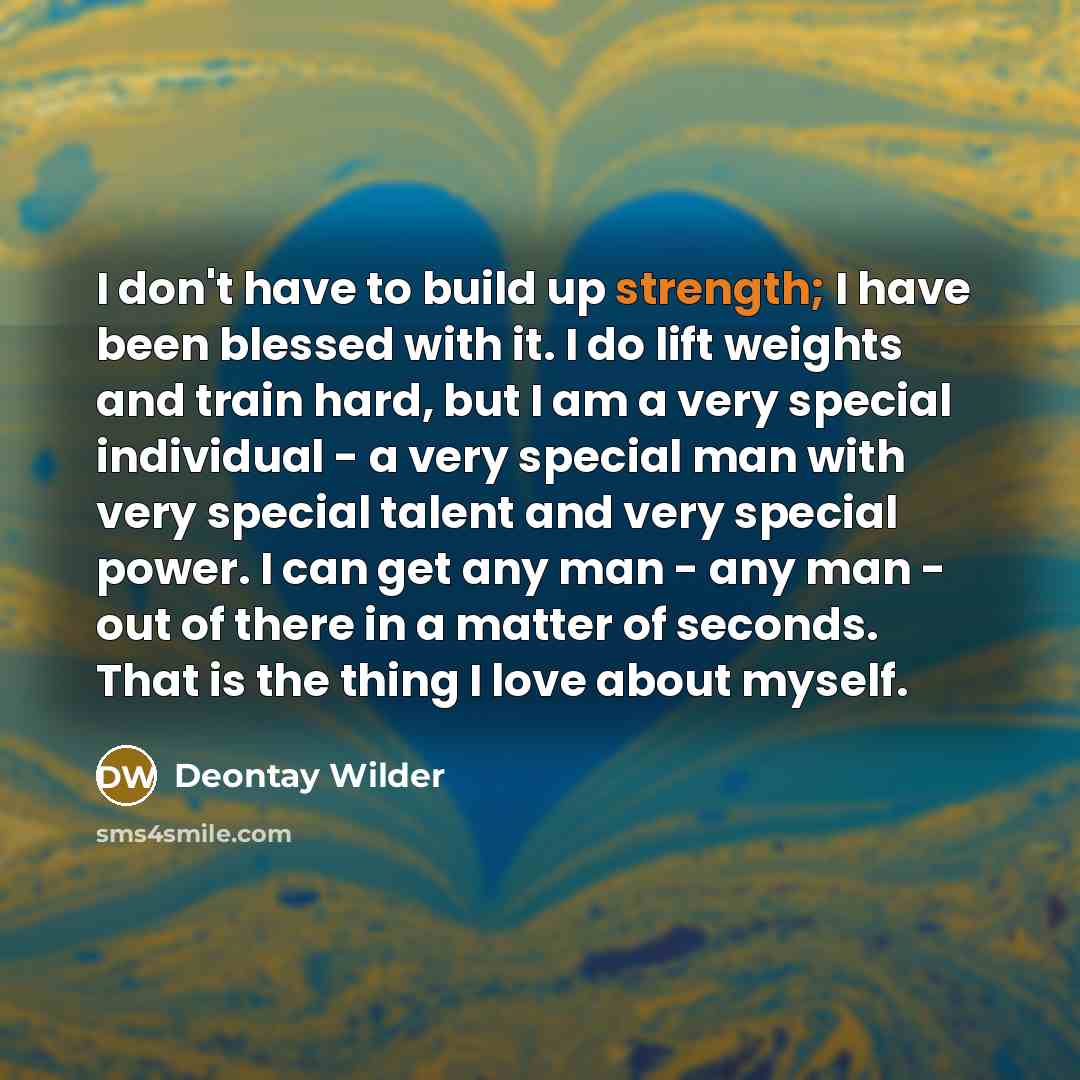 “I don't have to build up strength; I have been…” quote by Deontay Wilder