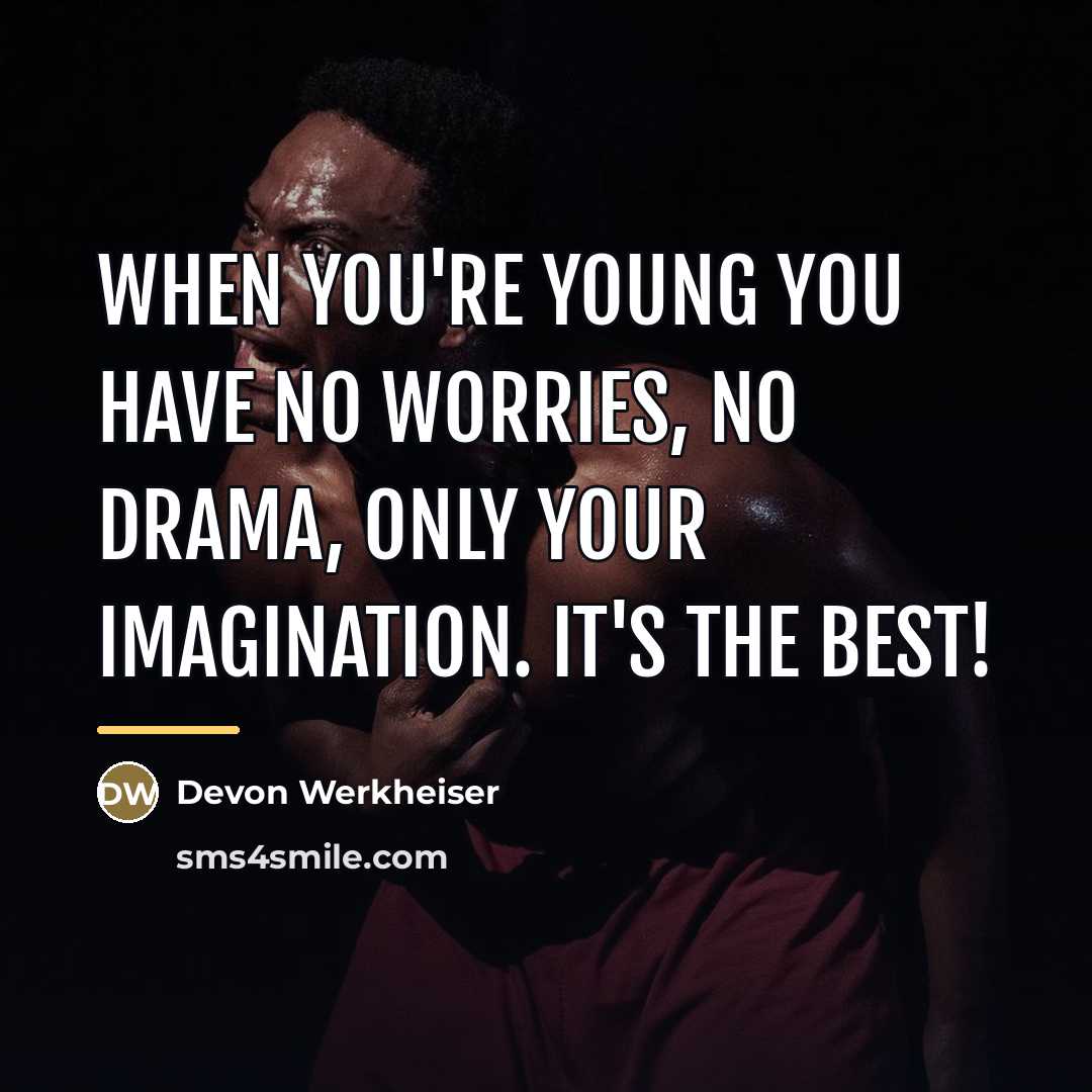 “When you're young you have no worries, no drama, only…” quote by Devon Werkheiser