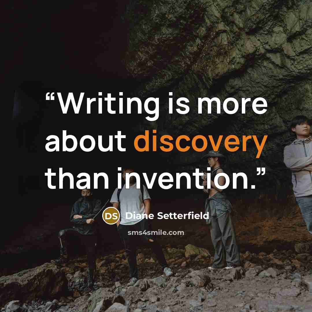 “Writing is more about discovery than invention.” quote by Diane Setterfield