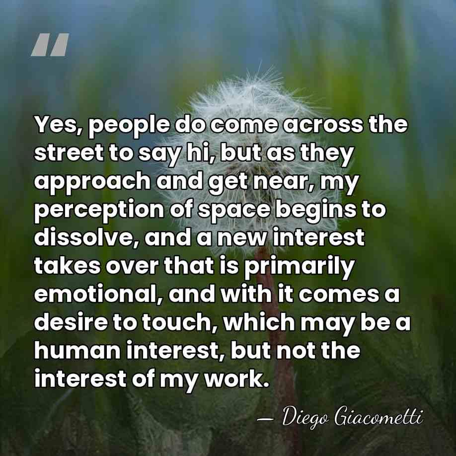 Yes, people do come across the street to say hi, but as&hellip; - Diego Giacometti