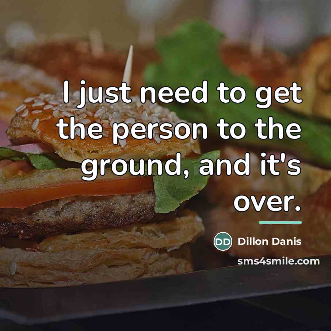 “I just need to get the person to the ground,…” quote by Dillon Danis