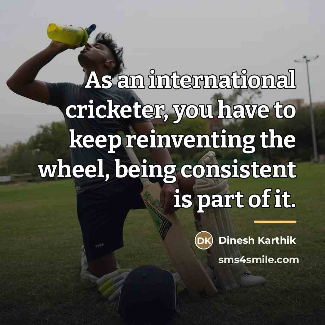 “As an international cricketer, you have to keep reinventing the…” quote by Dinesh Karthik