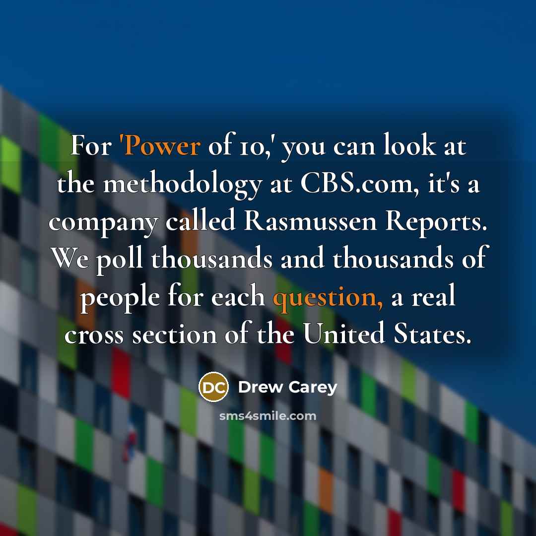 “For 'Power of 10,' you can look at the methodology…” quote by Drew Carey