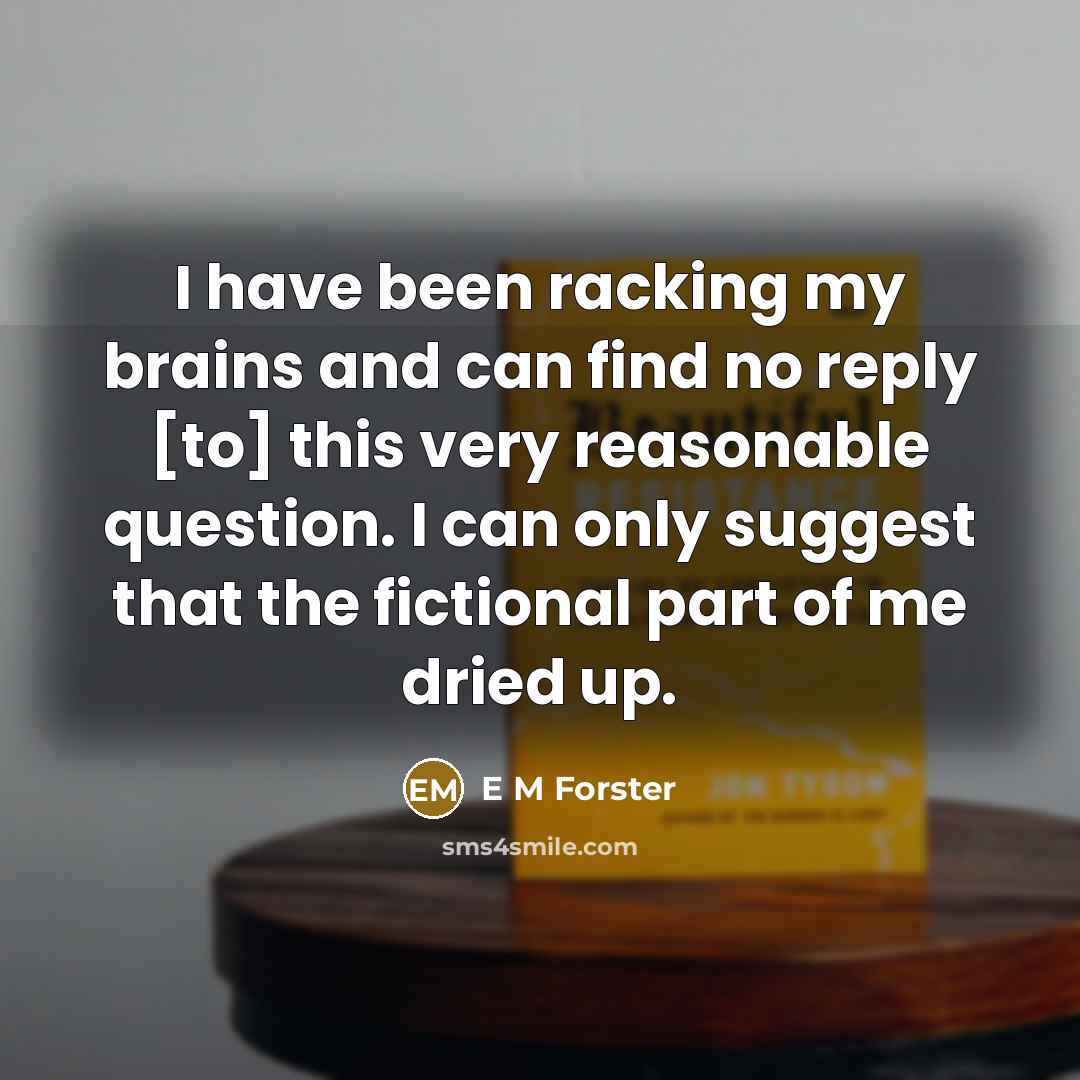 “I have been racking my brains and can find no…” quote by E M Forster