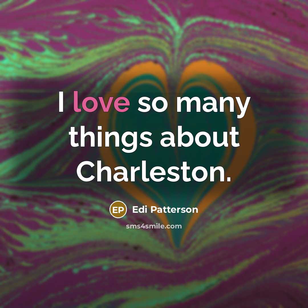 “I love so many things about Charleston.…” quote by Edi Patterson