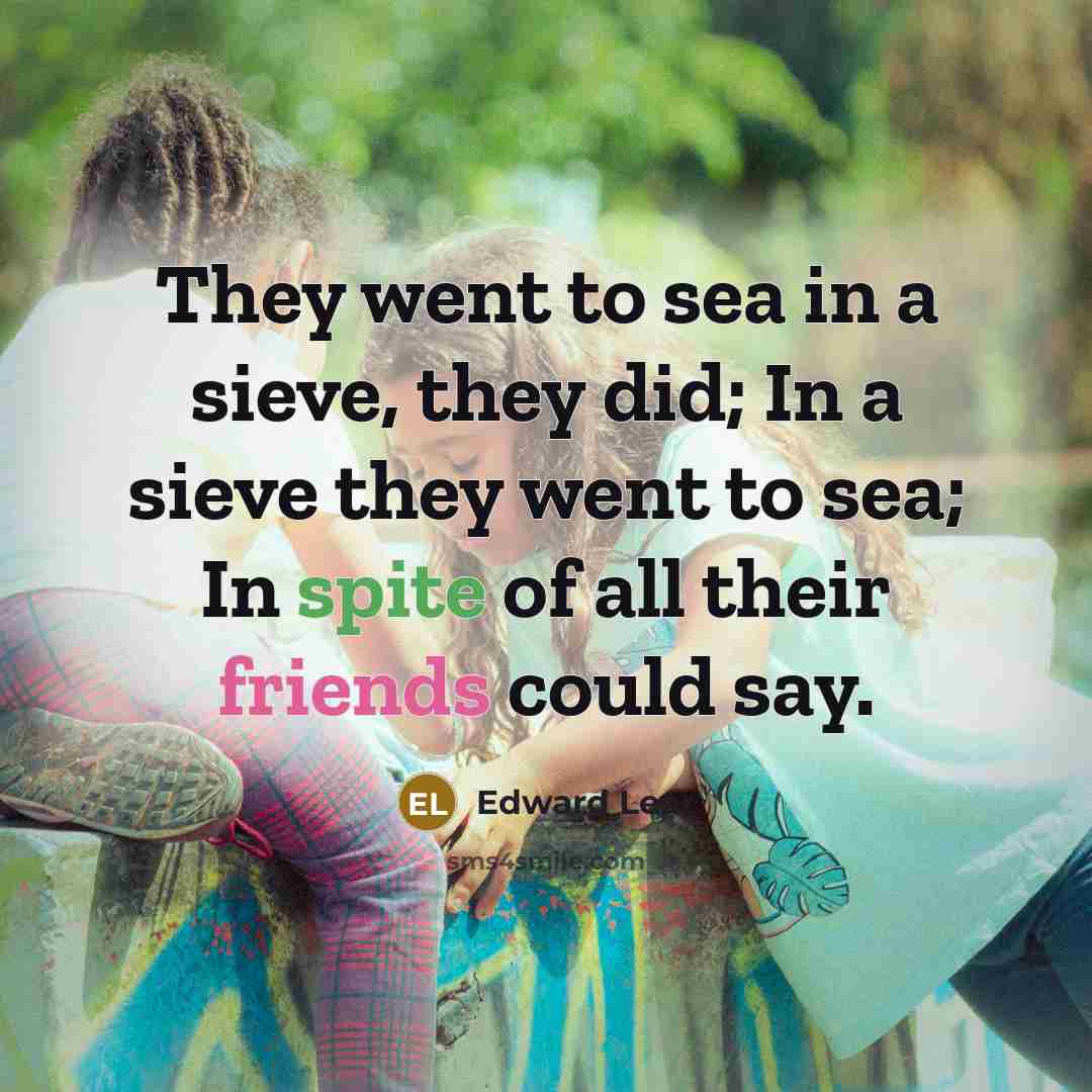 “They went to sea in a sieve, they did; In…” quote by Edward Lear