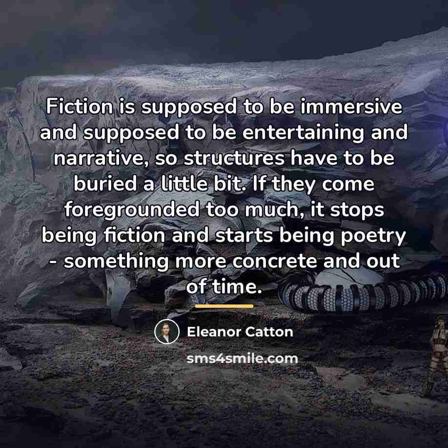 “Fiction is supposed to be immersive and supposed to be…” quote by Eleanor Catton