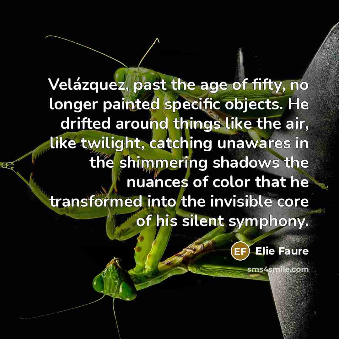 “Velázquez, past the age of fifty, no longer painted specific…” quote by Elie Faure