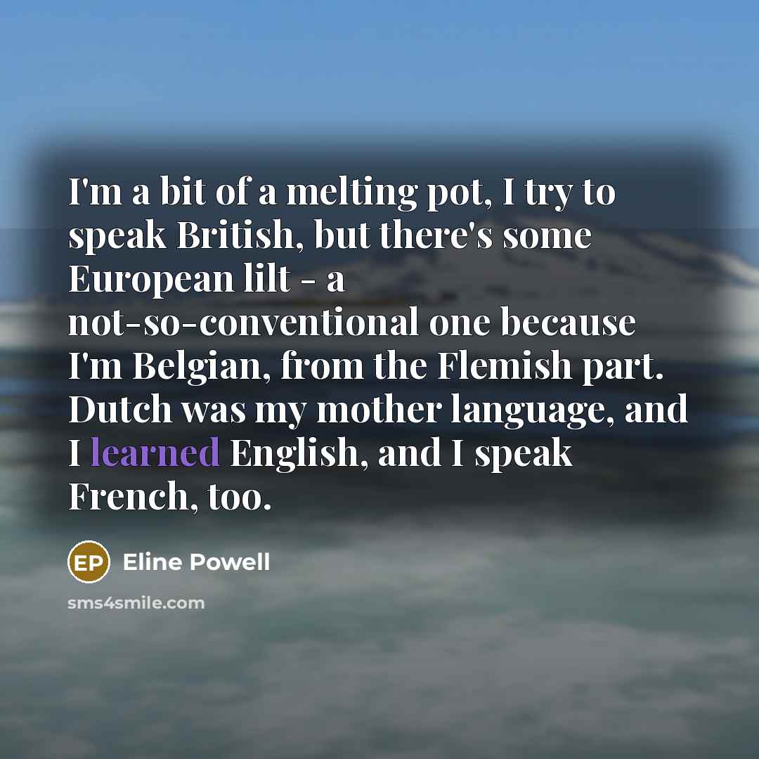 “I'm a bit of a melting pot, I try to…” quote by Eline Powell