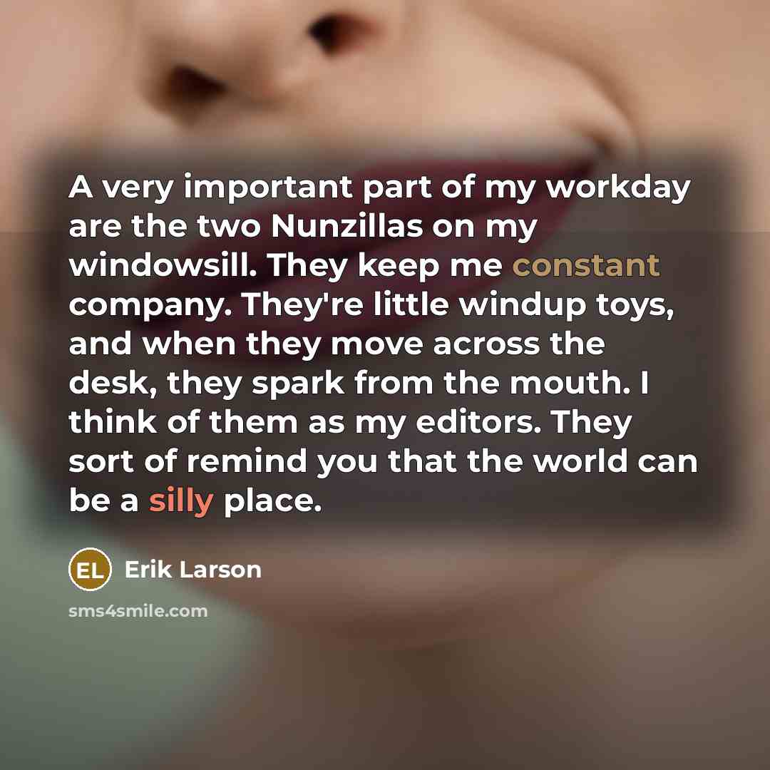 “A very important part of my workday are the two…” quote by Erik Larson