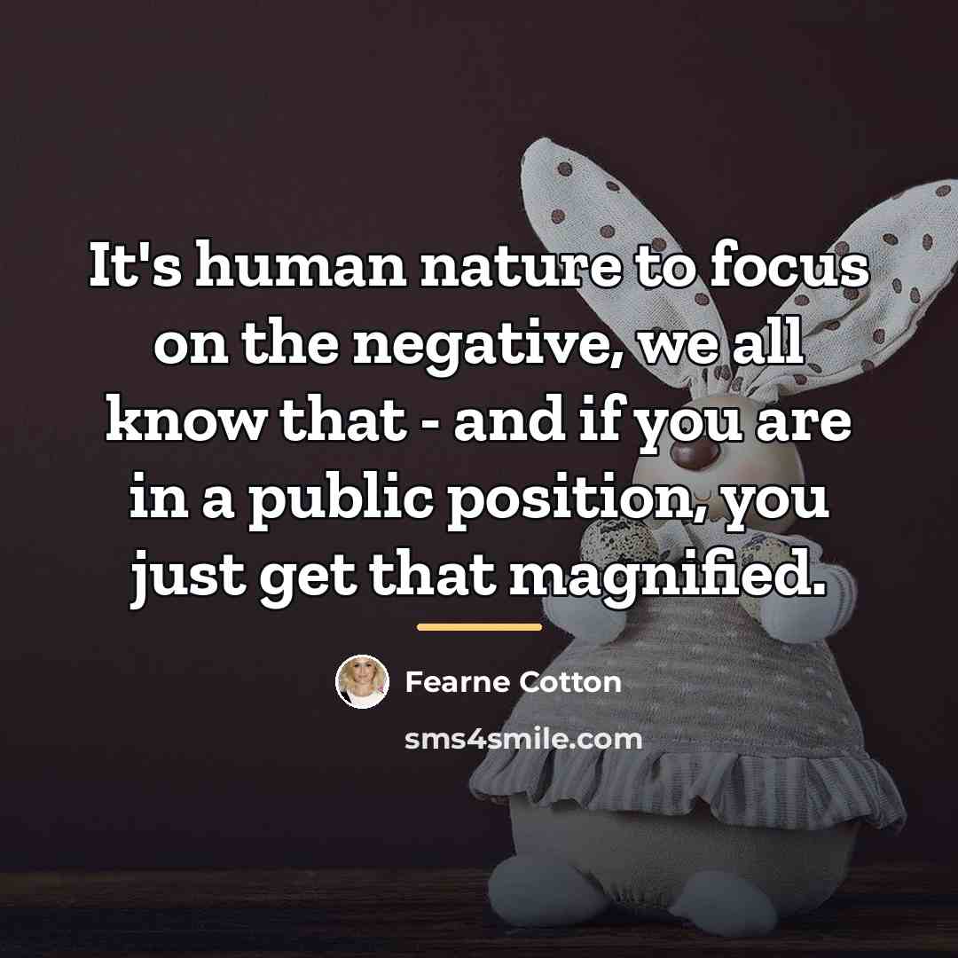 “It's human nature to focus on the negative, we all…” quote by Fearne Cotton