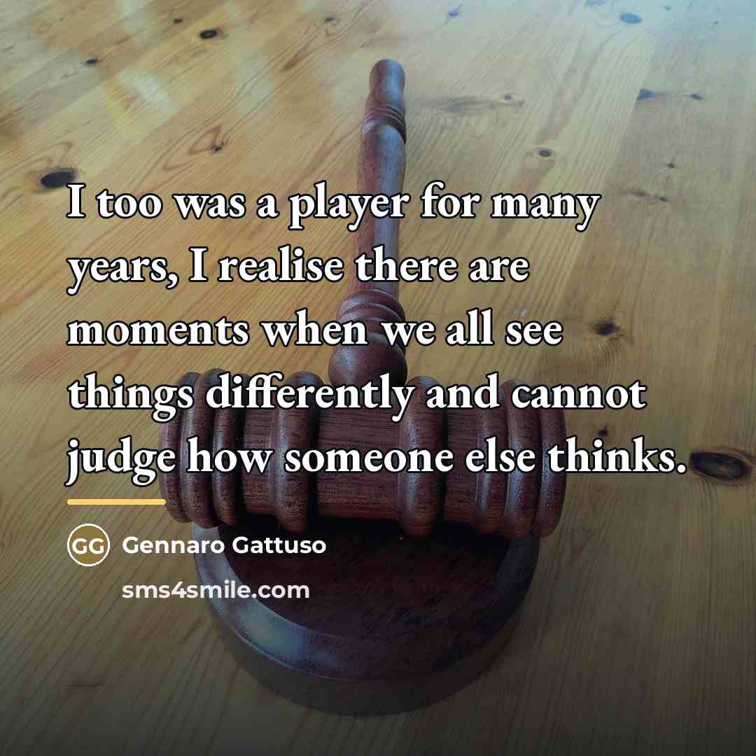 “I too was a player for many years, I realise…” quote by Gennaro Gattuso