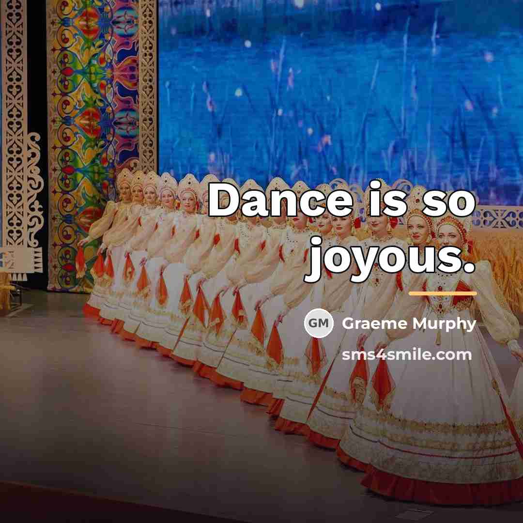 “Dance is so joyous.…” quote by Graeme Murphy