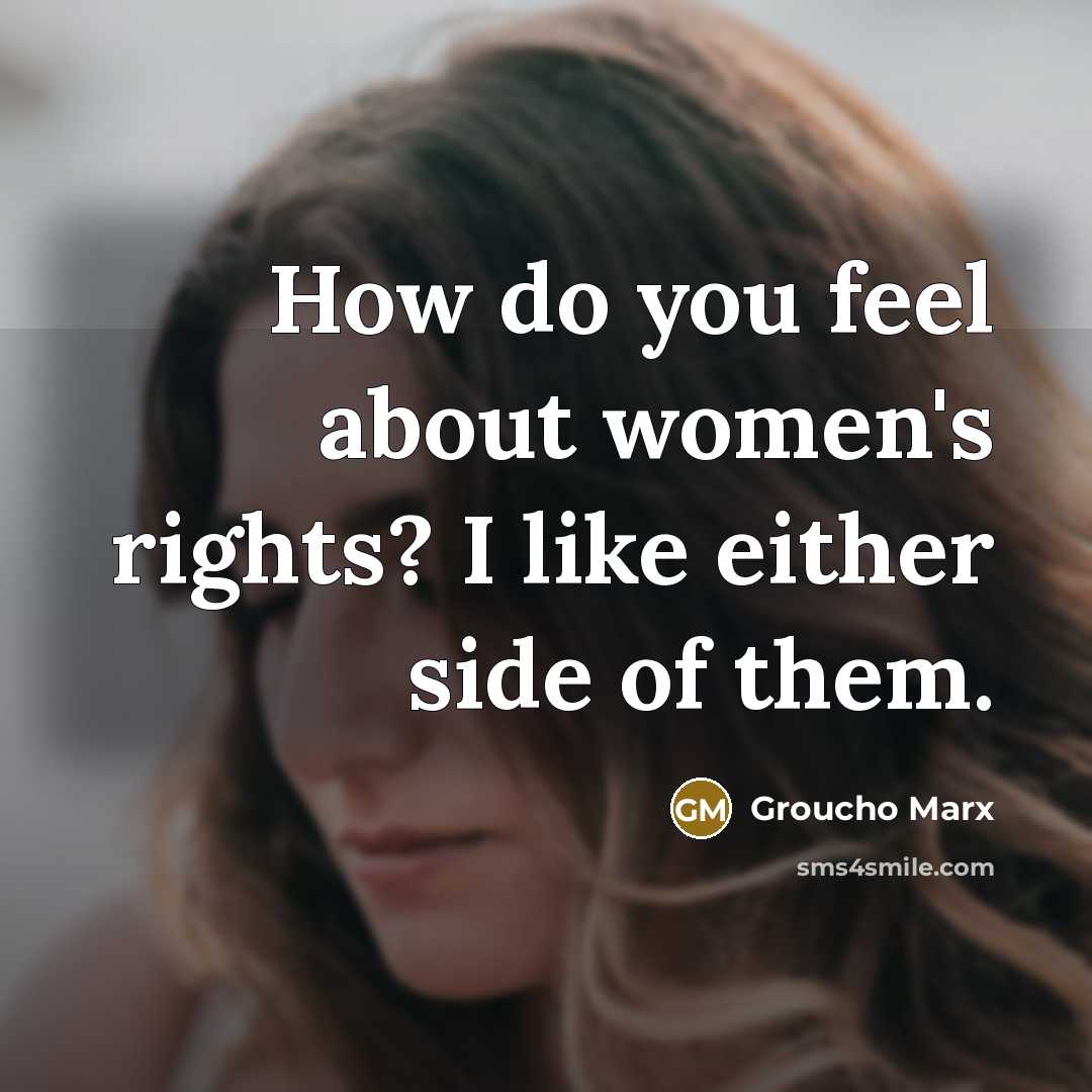 “How do you feel about women's rights? I like either…” quote by Groucho Marx