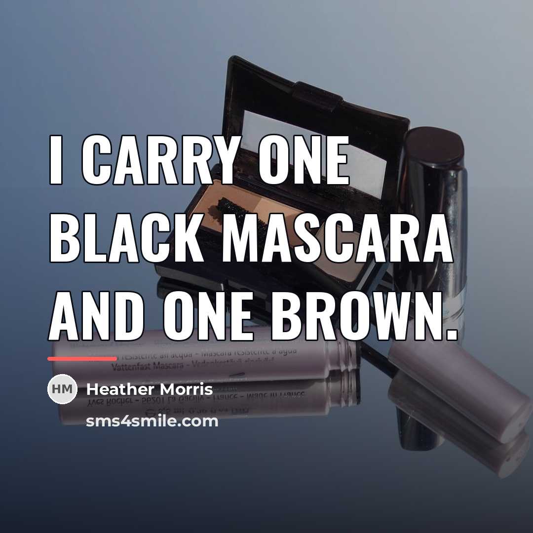 “I carry one black mascara and one brown.…” quote by Heather Morris
